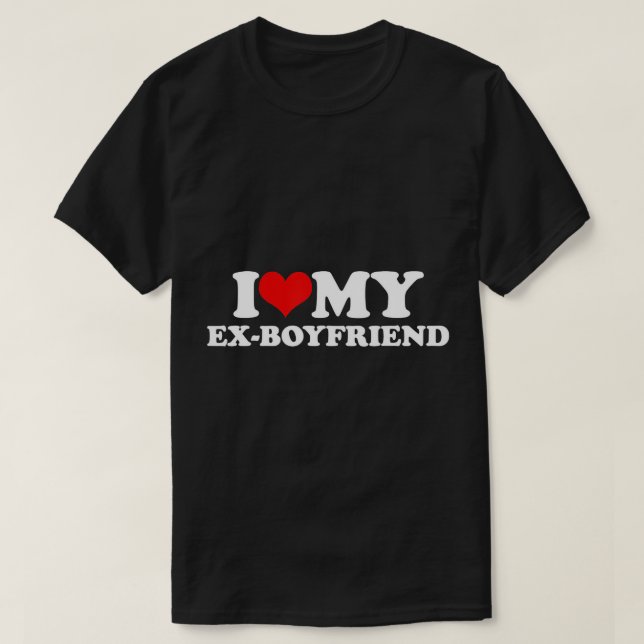 I Love My Ex-Boyfriend T-Shirt (Design Front)