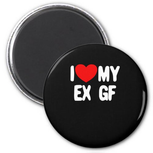 I Love My Ex GF Funny Mens I Love My Ex Girlfriend Magnet