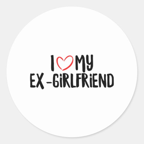 I Love My Ex_Girlfriend Classic Round Sticker