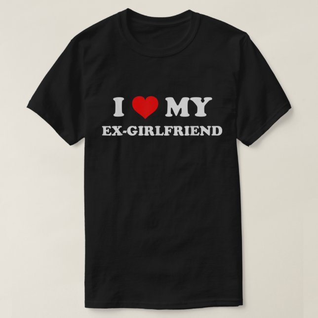 I Love My Ex-Girlfriend T-Shirt (Design Front)