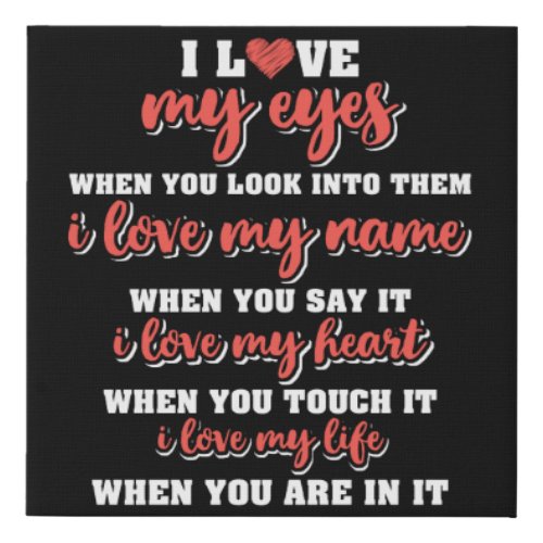 I Love My Eyes When You Look Into Them Faux Canvas Print
