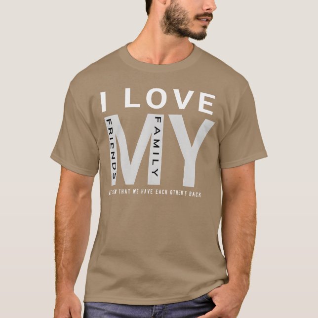 I Love My Family And Friends friend T-Shirt (Front)
