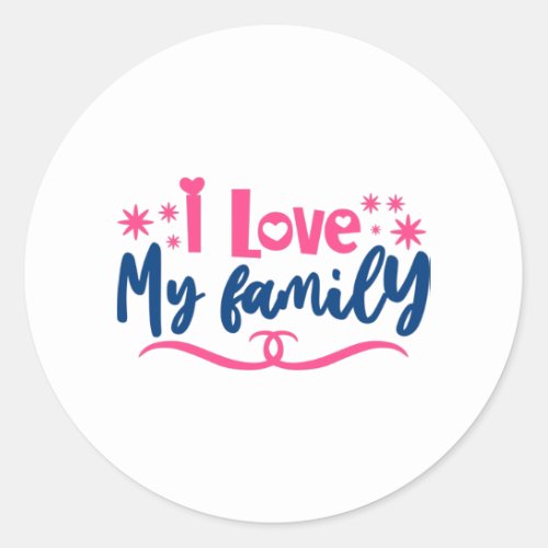 I love my Family Classic Round Sticker