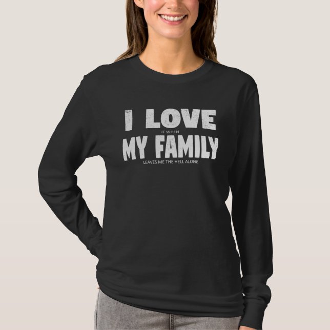 I love my Family Hidden Message   Sarcastic T-Shirt (Front)