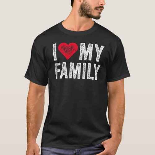 I Love My Family Relatives Party Families Reunion T_Shirt