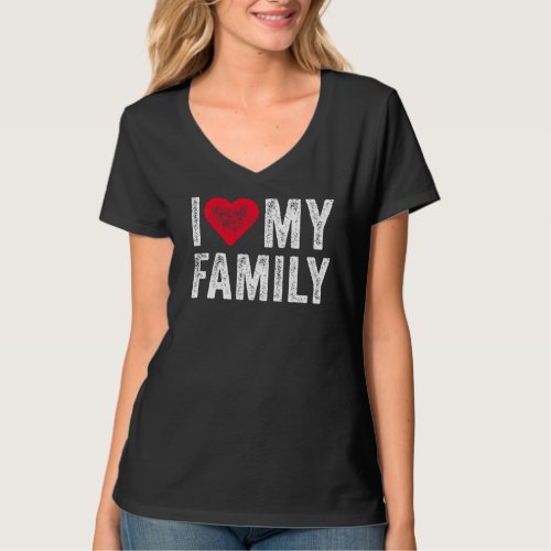 I Love My Family Relatives Party Families Reunion T_Shirt