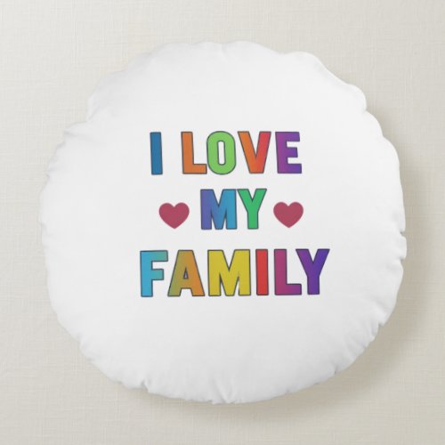 i love my family  round pillow