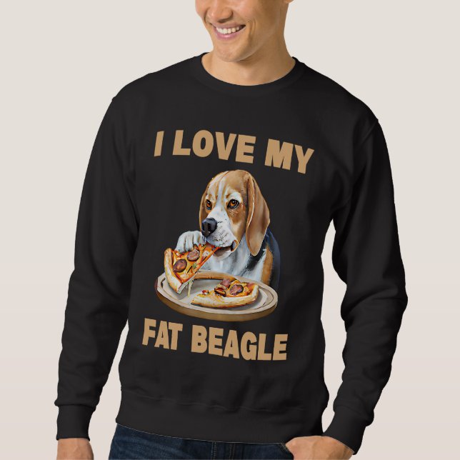I Love My Fat Beagle  Beagle Dog Sweatshirt (Front)