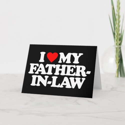 I LOVE MY FATHER_IN_LAW CARD