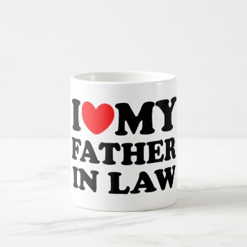 I Love My Father In Law Coffee Mug by MalaysiaGiftsShop at Zazzle