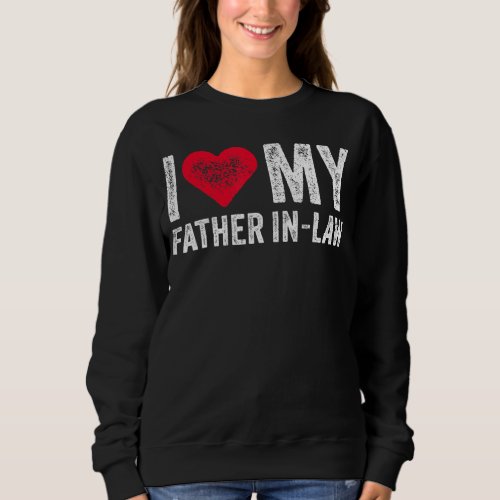 I Love My Father In Law Red Heart Fathers Day Fun Sweatshirt