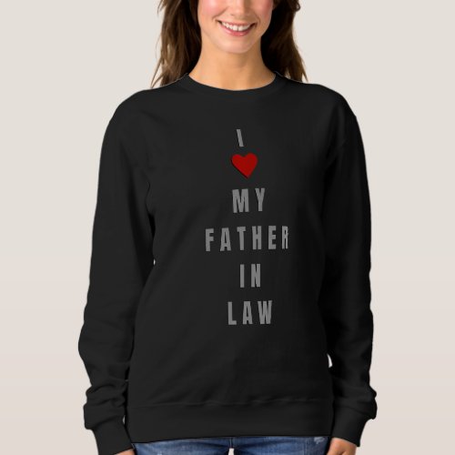 I Love My Father In Law Retro Vintage Dad  Fathers Sweatshirt