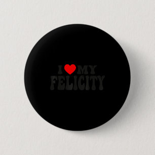 I Love My Felicity Funny Valentine Red Heart Love Button
