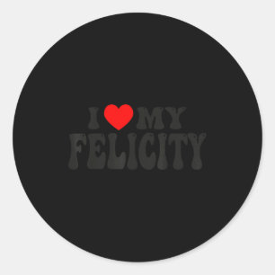 I Love My Felicity Funny Valentine Red Heart Love Classic Round Sticker