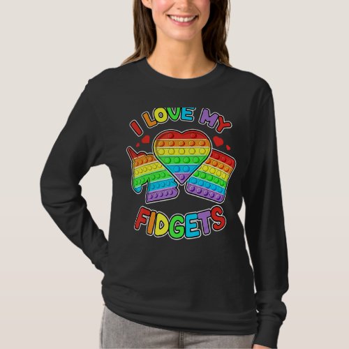 I Love My Fidgets Pop It Fidget Toy Colorful Pop I T_Shirt