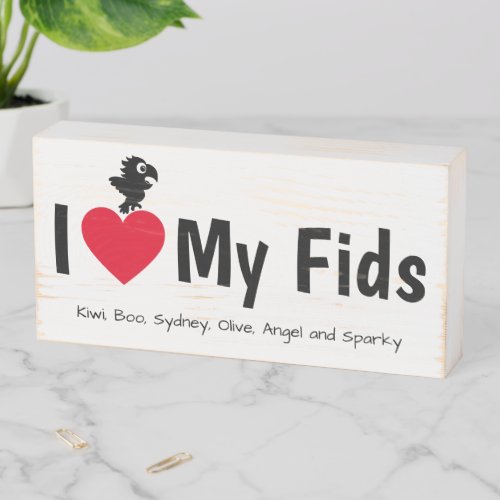 I Love My Fids  Feathered Kids Wooden Box Sign