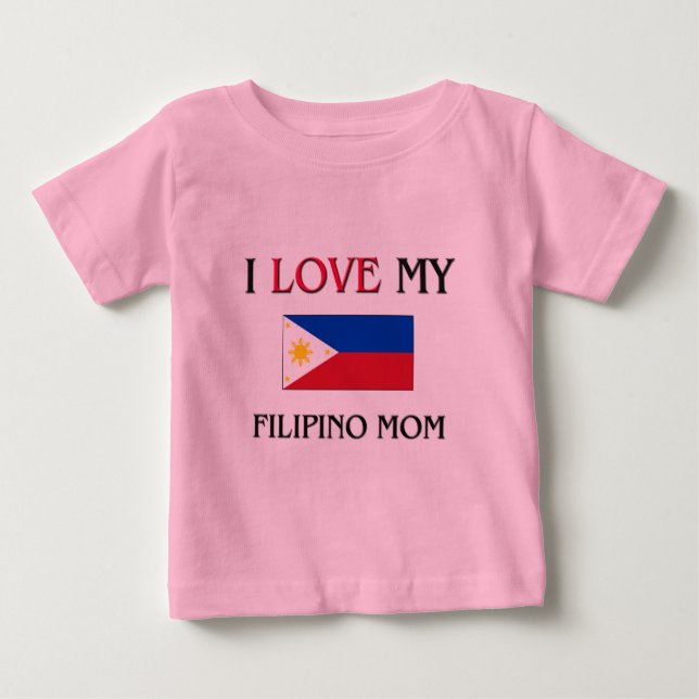 I Love My Filipino Mom Baby T-Shirt (Front)