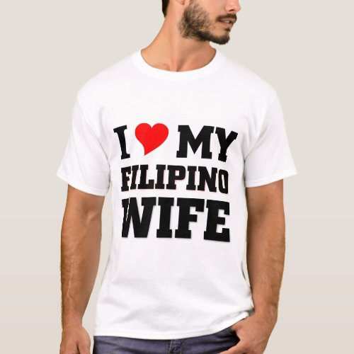 I love my Filipino Wife T_Shirt