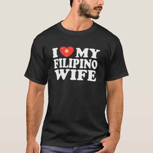 I Love My Filipino Wife T-Shirt (Front)