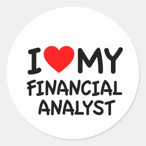 I love my financial analyst classic round sticker