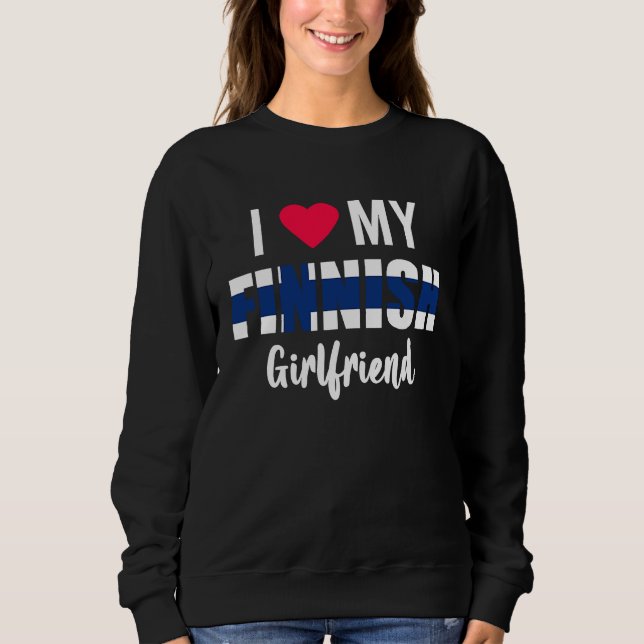 I Love My Finnish Girlfriend Valentines Day Sweatshirt (Front)