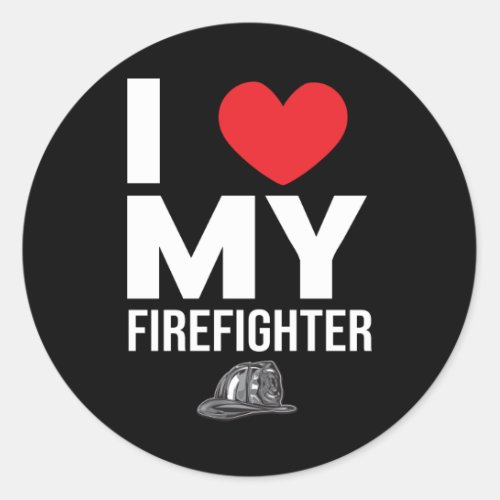 I Love My Firefighter Classic Round Sticker