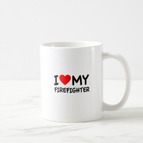 I love my firefighter coffee mug