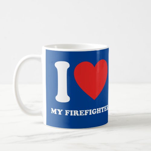 I Love My Firefighter Coffee Mug