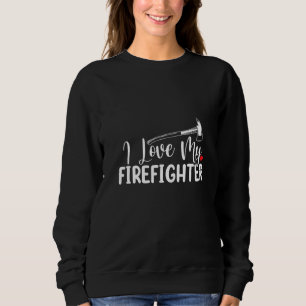 I Love My Firefighter Fireman Funny Wife Sweatshirt