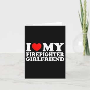 I Love My Firefighter Girlfriend I Heart My Hot Gi Card