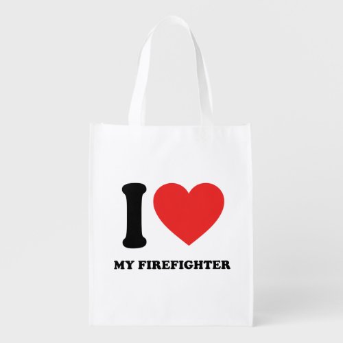 I Love My Firefighter Grocery Bag