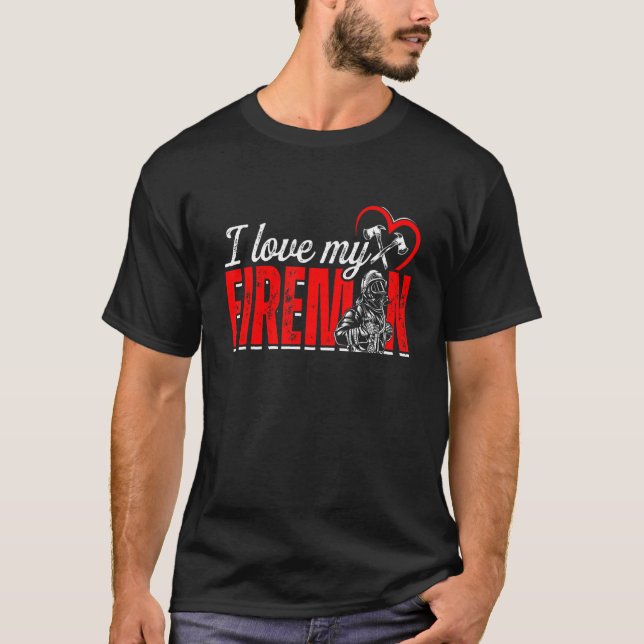 I Love My Fireman Funny Firefighter Fireman Firewo T-Shirt (Front)