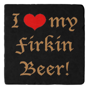 I Love my Firkin Beer! Marble Stone Trivet