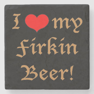 I Love my Firkin Beer! Stone Coaster