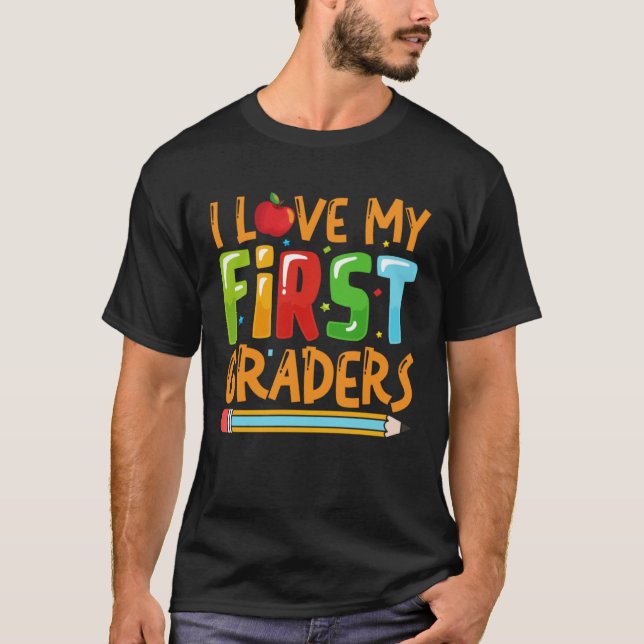 I Love My First Graders Teacher 1st Grade Back To  T-Shirt (Front)