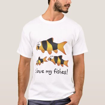 I Love My Fishes Tshirt - Cool Clown Loach Family by chromobotia at Zazzle