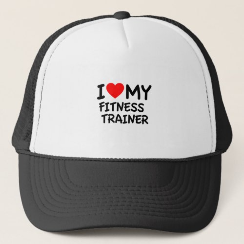 I love my fitness trainer trucker hat