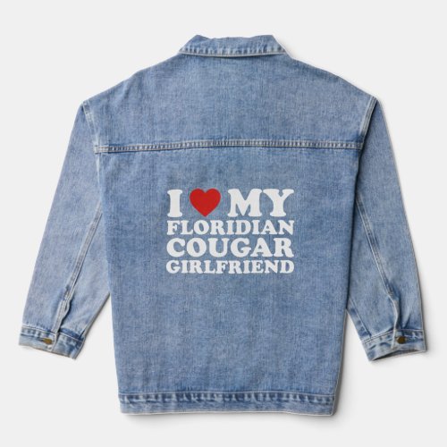 I Love My Floridian Cougar Girlfriend  Denim Jacket
