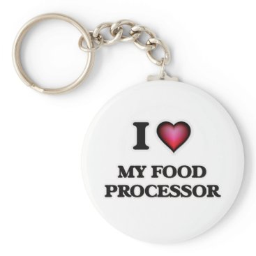 I Love My Food Processor Keychain I Love My Food Processor Keychain