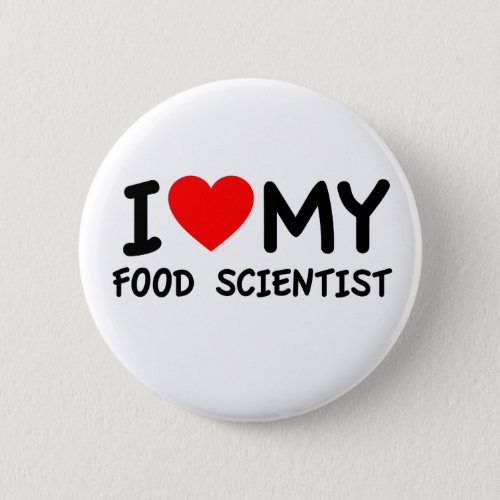 I Love my Food Scientist Button