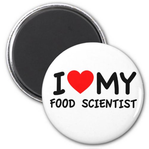 I Love my Food Scientist Magnet
