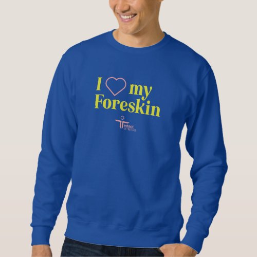 I Love My Foreskin Sweatshirt  Blue