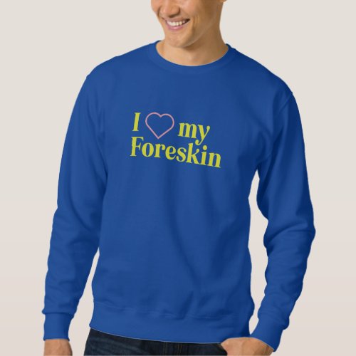 I Love My Foreskin Sweatshirt  Blue