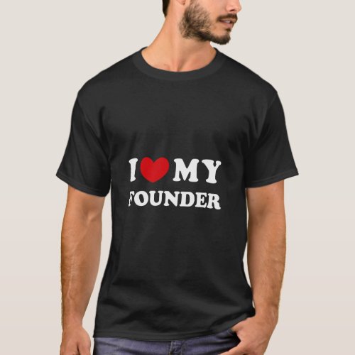 I Love My Founder I Heart My Founder  T_Shirt