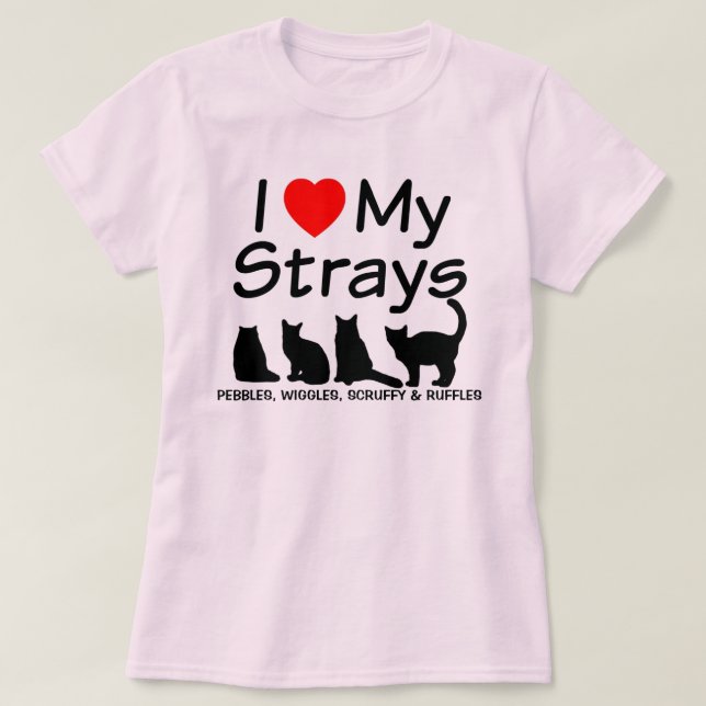 I Love My FOUR Stray Cats T-Shirt (Design Front)