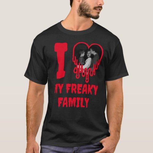 I Love My Freaky Family Dripping Red Heart Photo T_Shirt