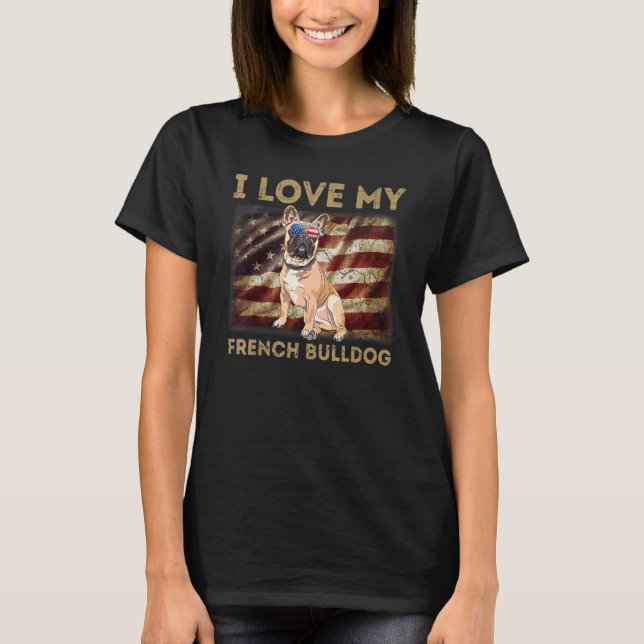 I Love My French Bulldog Dad Mom American Flag Wei T-Shirt (Front)