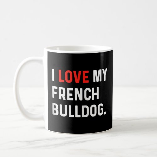 I Love My French Bulldog Frenchie Heart Cute Dog D Coffee Mug