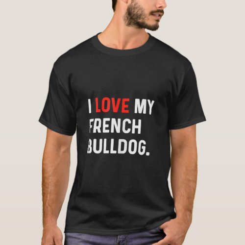 I Love My French Bulldog Frenchie Heart Cute Dog D T_Shirt