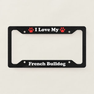 I Love My French Bulldog License Plate Frame
